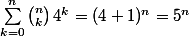 \sum_{k=0}^n\binom{n}{k}\,4^k=(4+1)^n=5^n